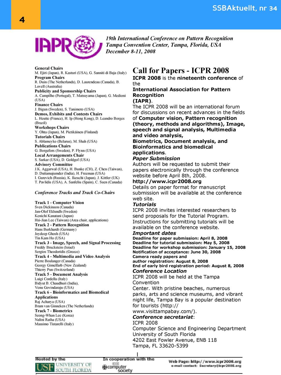 Medioni (USA) Finance Chairs J. Bigun (Sweden), S. Tanimoto (USA) Demos, Exhibits and Contests Chairs L. Heutte (France), H. Ip (Hong Kong), D. Leandro Borges (Brazil) Workshops Chairs Y.