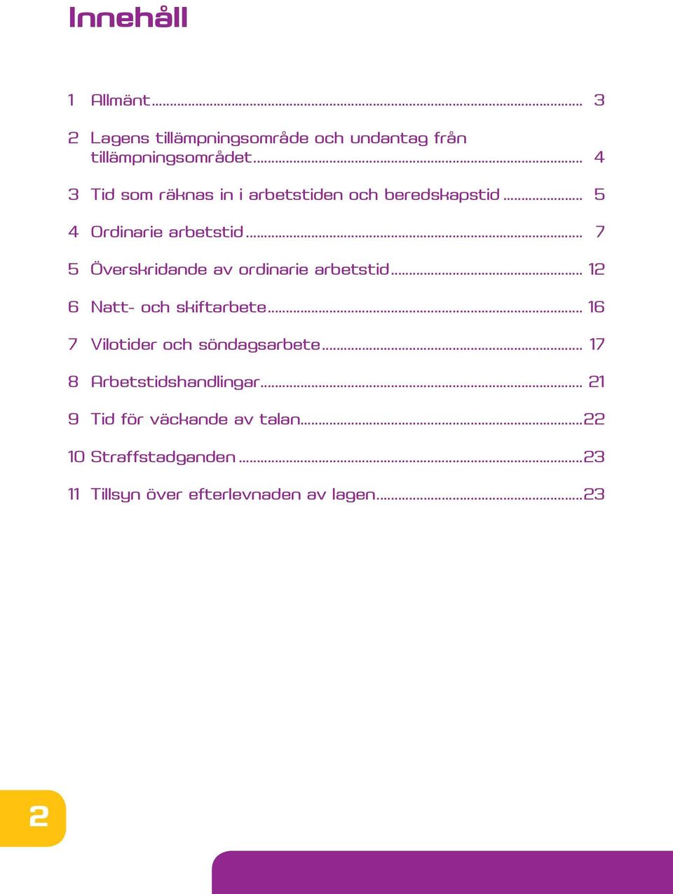 .. 7 5 Överskridande av ordinarie arbetstid... 12 6 Natt- och skiftarbete.