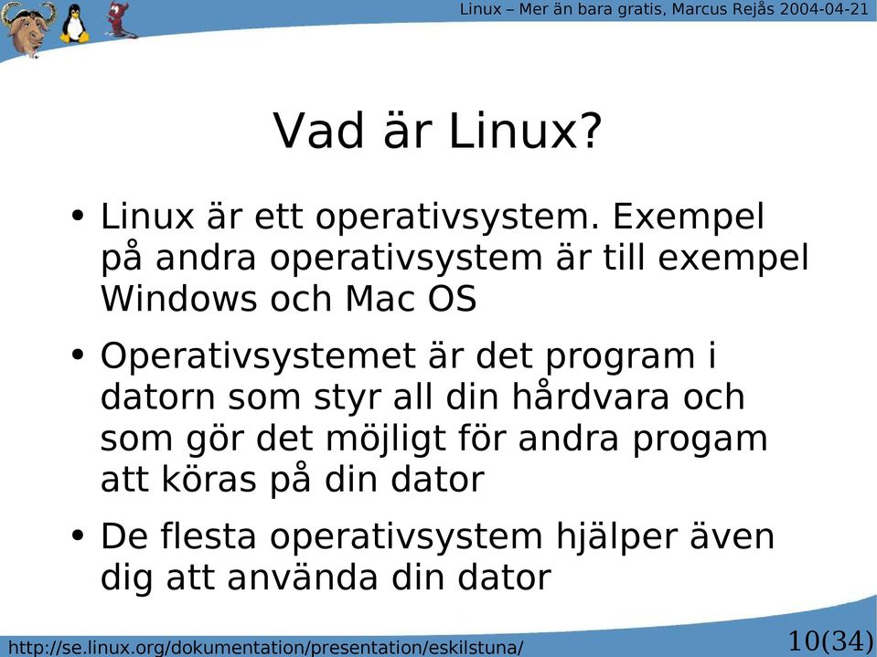 Exempel på andra operativsystem är till exempel Windows och Mac OS Operativsystemet är det