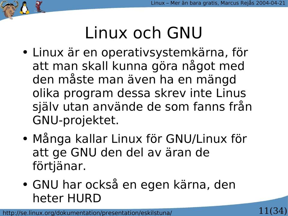 GNU-projektet. Många kallar Linux för GNU/Linux för att ge GNU den del av äran de förtjänar.