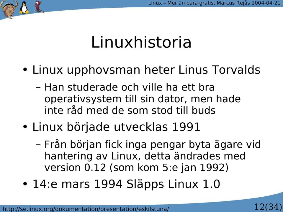 Han studerade och ville ha ett bra operativsystem till sin dator, men hade inte råd med de som stod