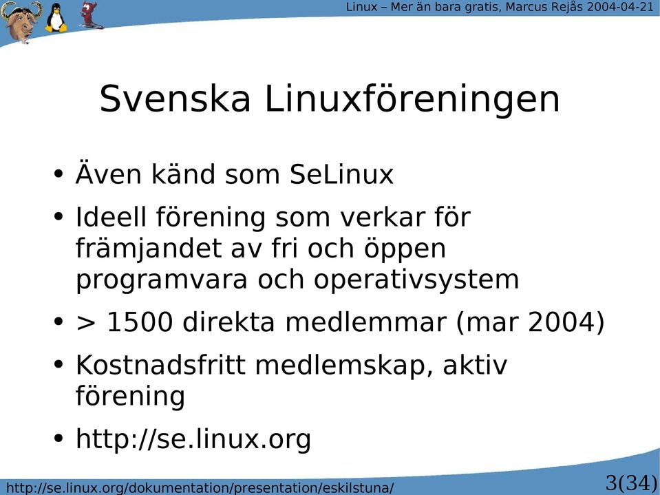 Även känd som SeLinux Ideell förening som verkar för främjandet av fri och