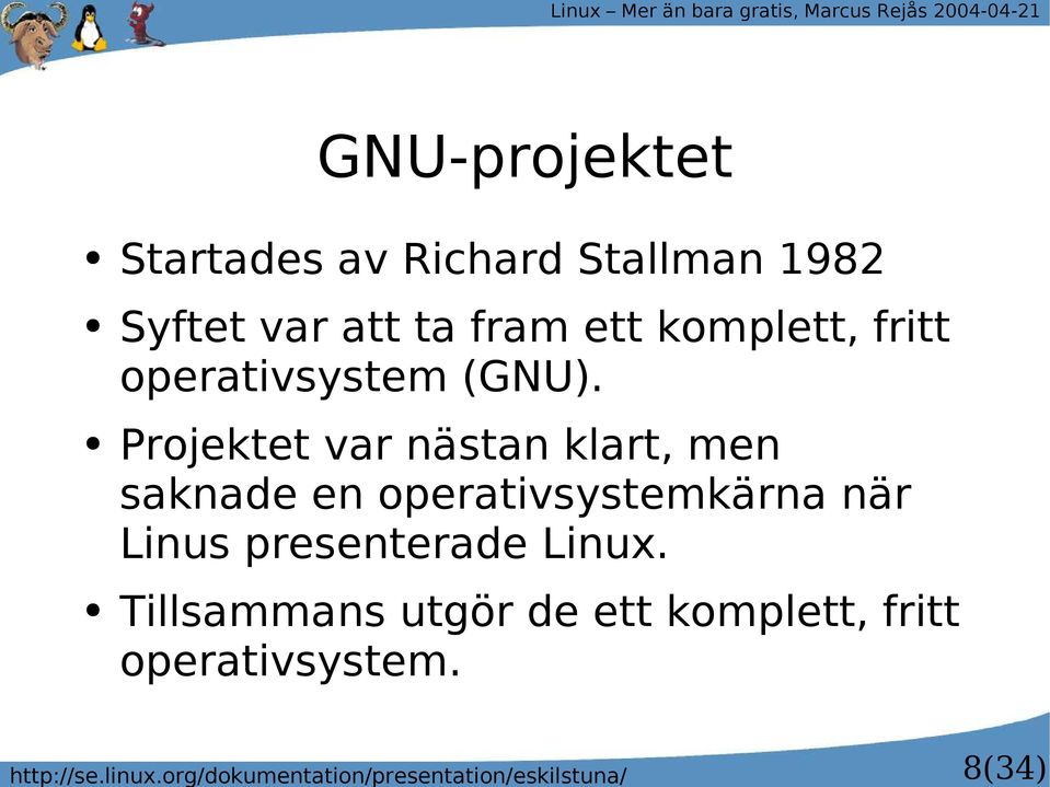 Richard Stallman 1982 Syftet var att ta fram ett komplett, fritt operativsystem