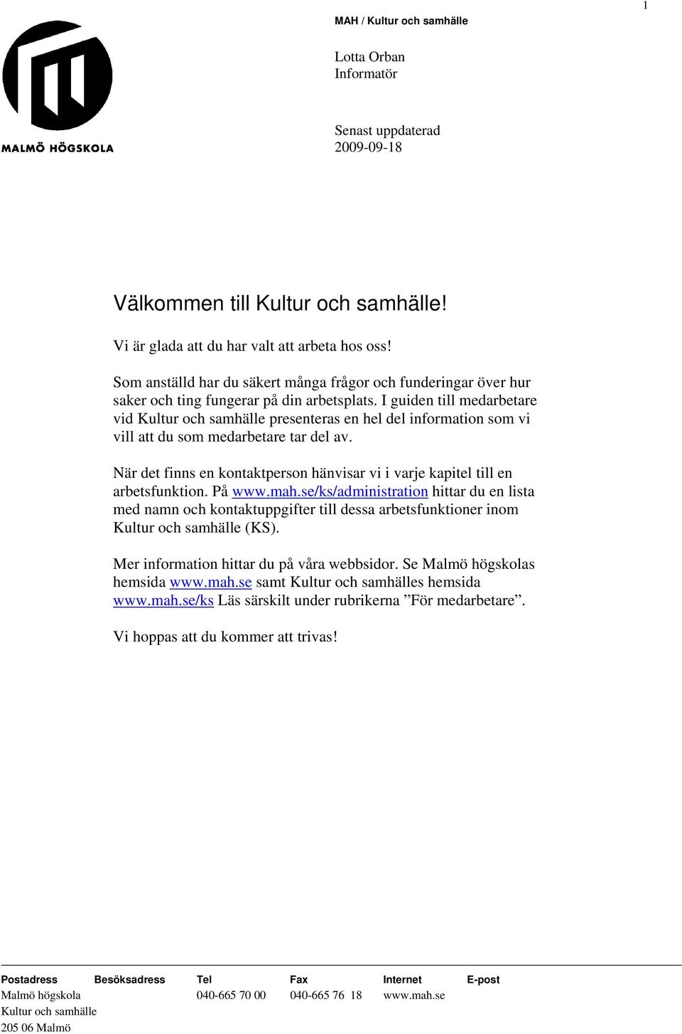 I guiden till medarbetare vid Kultur och samhälle presenteras en hel del information som vi vill att du som medarbetare tar del av.