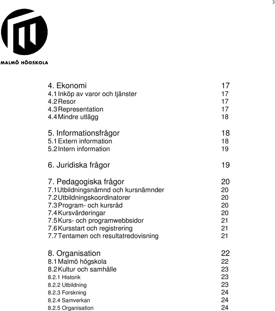 2 Utbildningskoordinatorer 20 7.3 Program- och kursråd 20 7.4 Kursvärderingar 20 7.5 Kurs- och programwebbsidor 21 7.6 Kursstart och registrering 21 7.