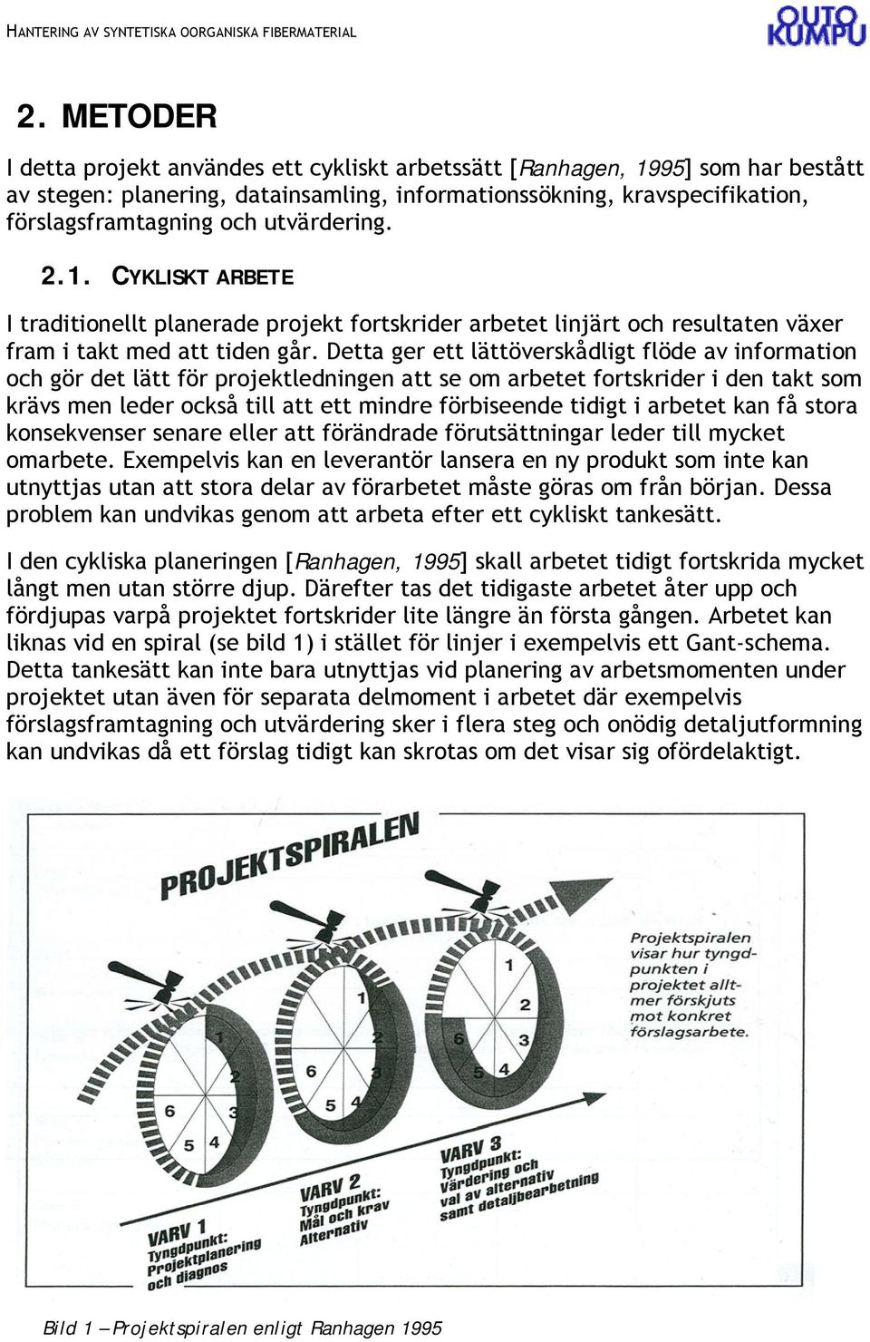 Detta ger ett lättöverskådligt flöde av information och gör det lätt för projektledningen att se om arbetet fortskrider i den takt som krävs men leder också till att ett mindre förbiseende tidigt i