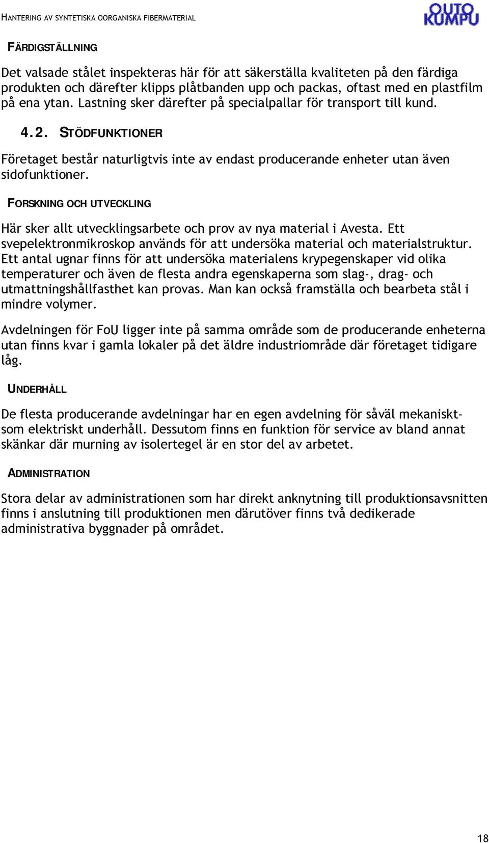 FORSKNING OCH UTVECKLING Här sker allt utvecklingsarbete och prov av nya material i Avesta. Ett svepelektronmikroskop används för att undersöka material och materialstruktur.