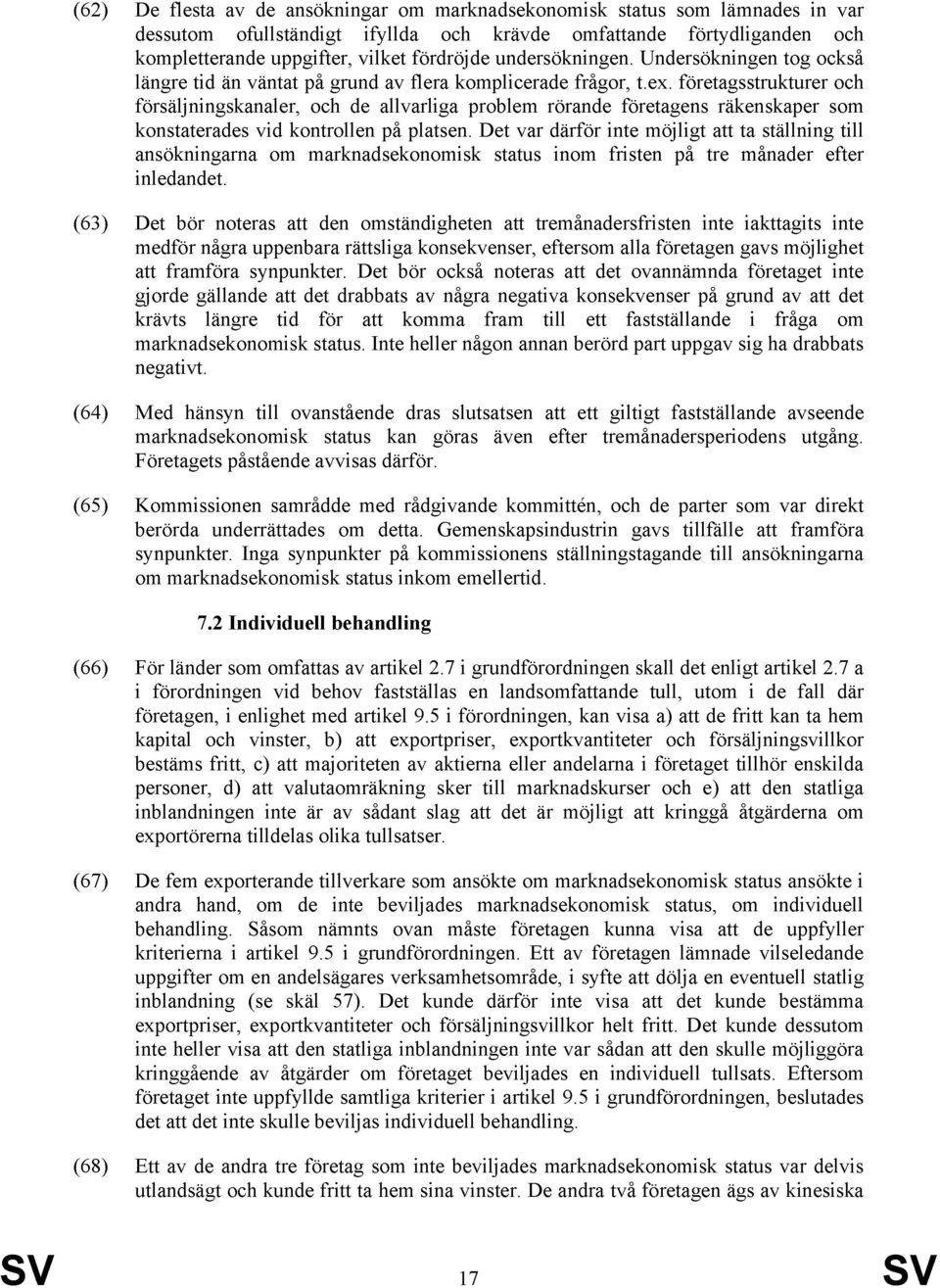 företagsstrukturer och försäljningskanaler, och de allvarliga problem rörande företagens räkenskaper som konstaterades vid kontrollen på platsen.