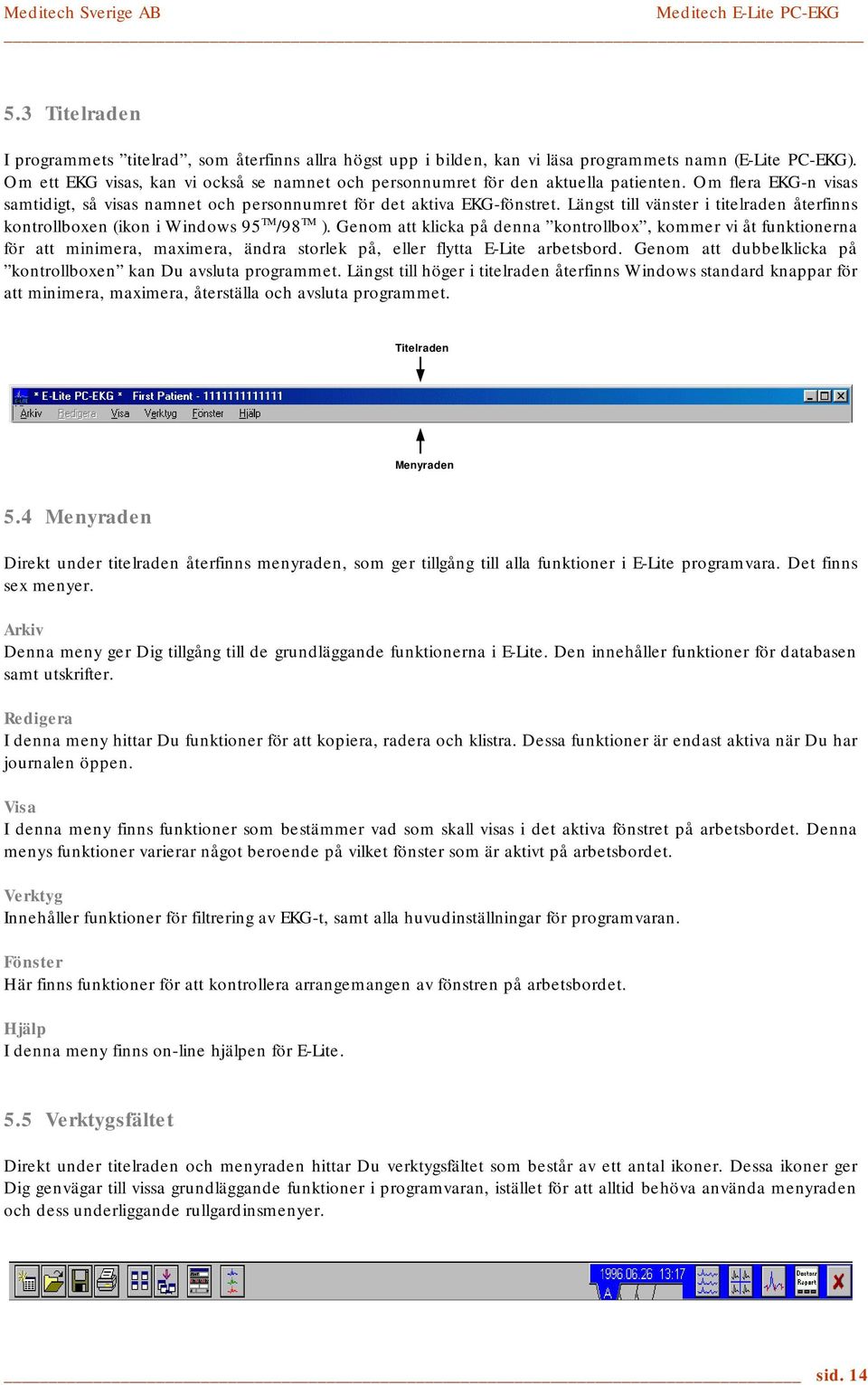 Längst till vänster i titelraden återfinns kontrollboxen (ikon i Windows 95 TM /98 TM ).