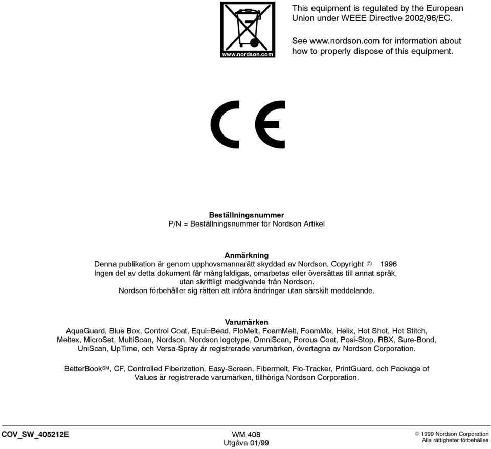 Copyright 1996 Ingen del av detta dokument får mångfaldigas, omarbetas eller översättas till annat språk, utan skriftligt medgivande från Nordson.