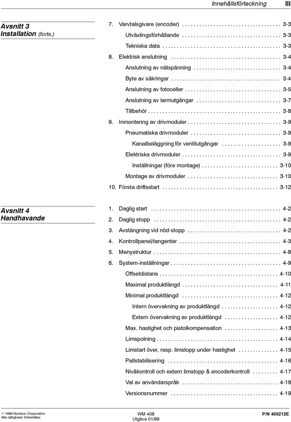 ...................................... 3-4 Anslutning av fotoceller.................................. 3-5 Anslutning av larmutgångar.............................. 3-7 Tillbehör............................................... 3-8 9.