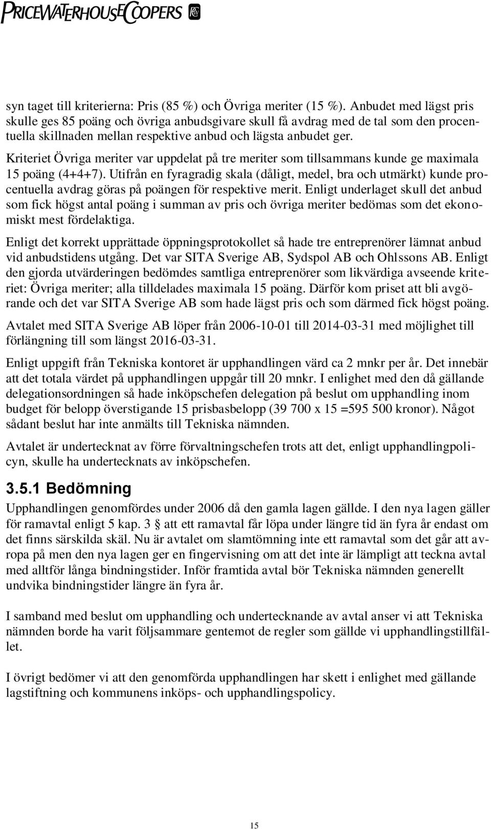 Kriteriet Övriga meriter var uppdelat på tre meriter som tillsammans kunde ge maximala 15 poäng (4+4+7).