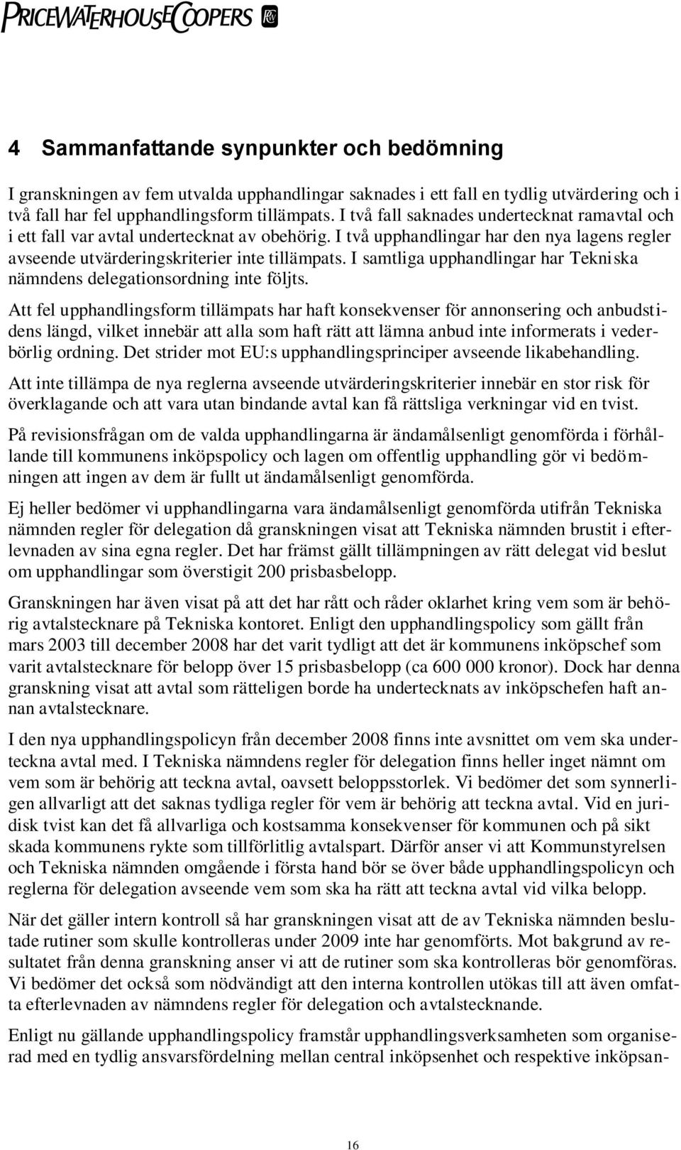 I samtliga upphandlingar har Tekniska nämndens delegationsordning inte följts.