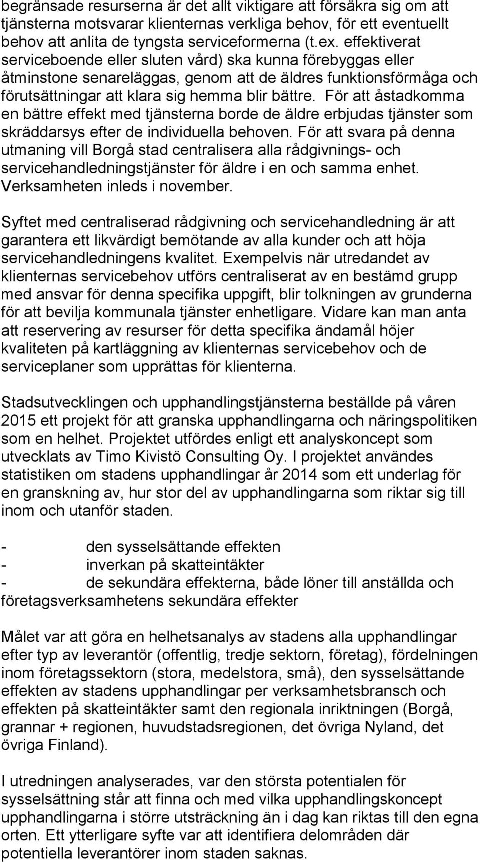 För att åstadkomma en bättre effekt med tjänsterna borde de äldre erbjudas tjänster som skräddarsys efter de individuella behoven.