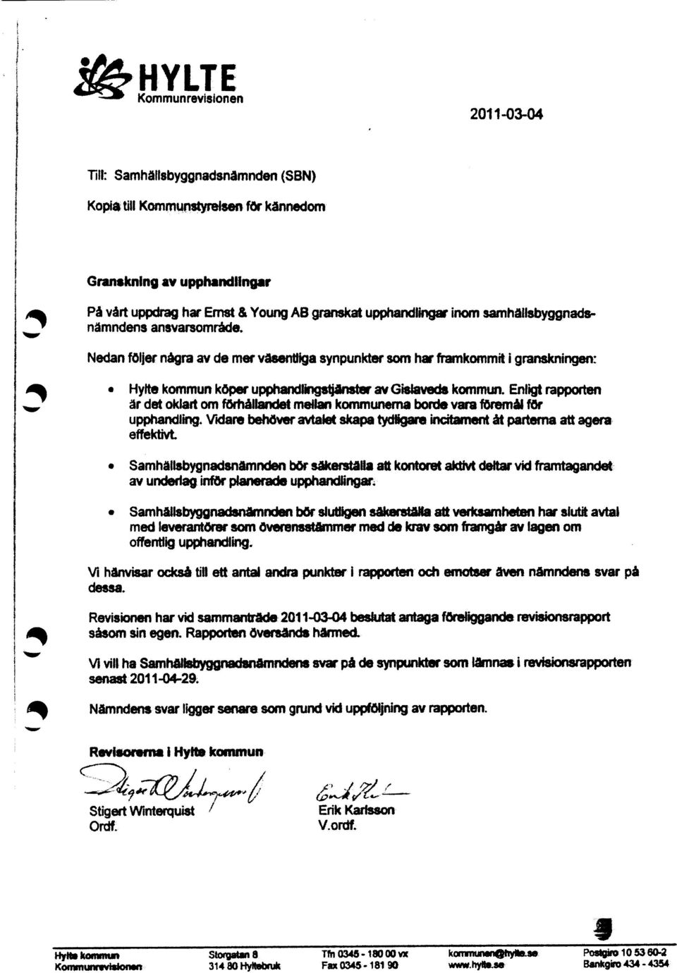 Enligt rapporten är det oklatt om förhållandet mellan kommunerna bade vara föremål för upphandling. Vidare behöver avtalet skapa tydagare incitament åt parterna att agera effektivt.