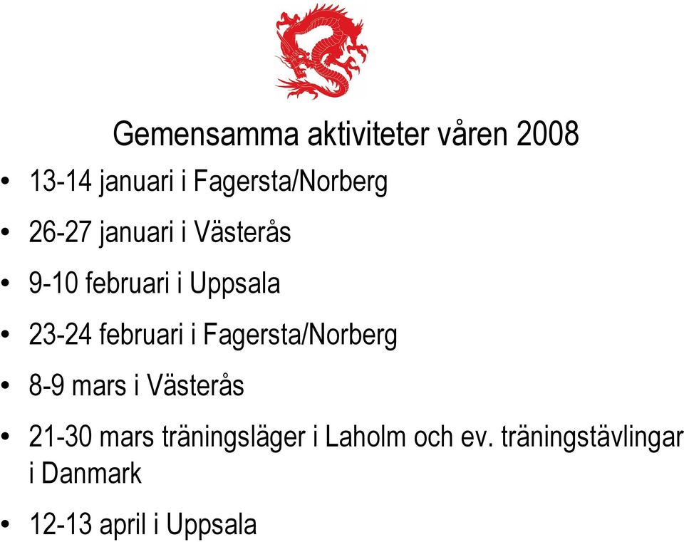 23-24 februari i Fagersta/Norberg 8-9 mars i Västerås 21-30 mars