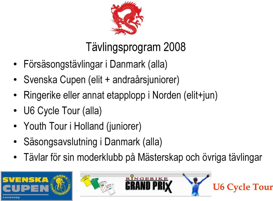 Cycle Tour (alla) Youth Tour i Holland (juniorer) Säsongsavslutning i Danmark