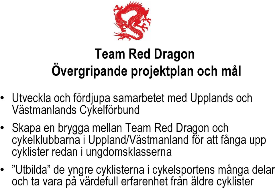 cykelklubbarna i Uppland/Västmanland för att fånga upp cyklister redan i ungdomsklasserna