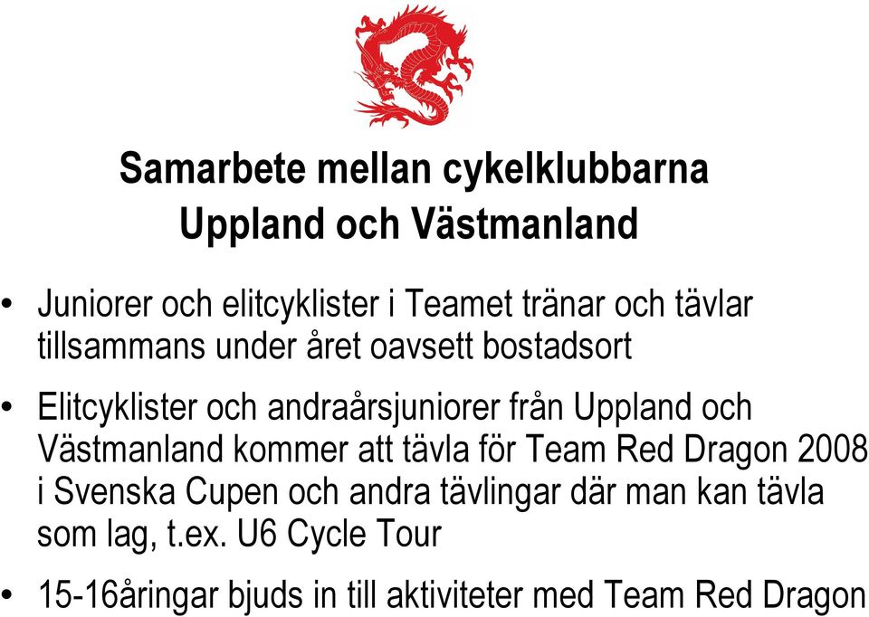 Uppland och Västmanland kommer att tävla för Team Red Dragon 2008 i Svenska Cupen och andra