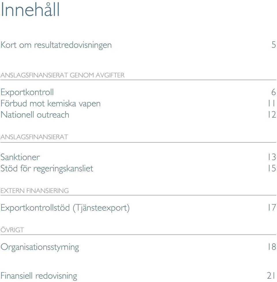 ANSLAGSFINANSIERAT Sanktioner 13 Stöd för regeringskansliet 15 EXTERN