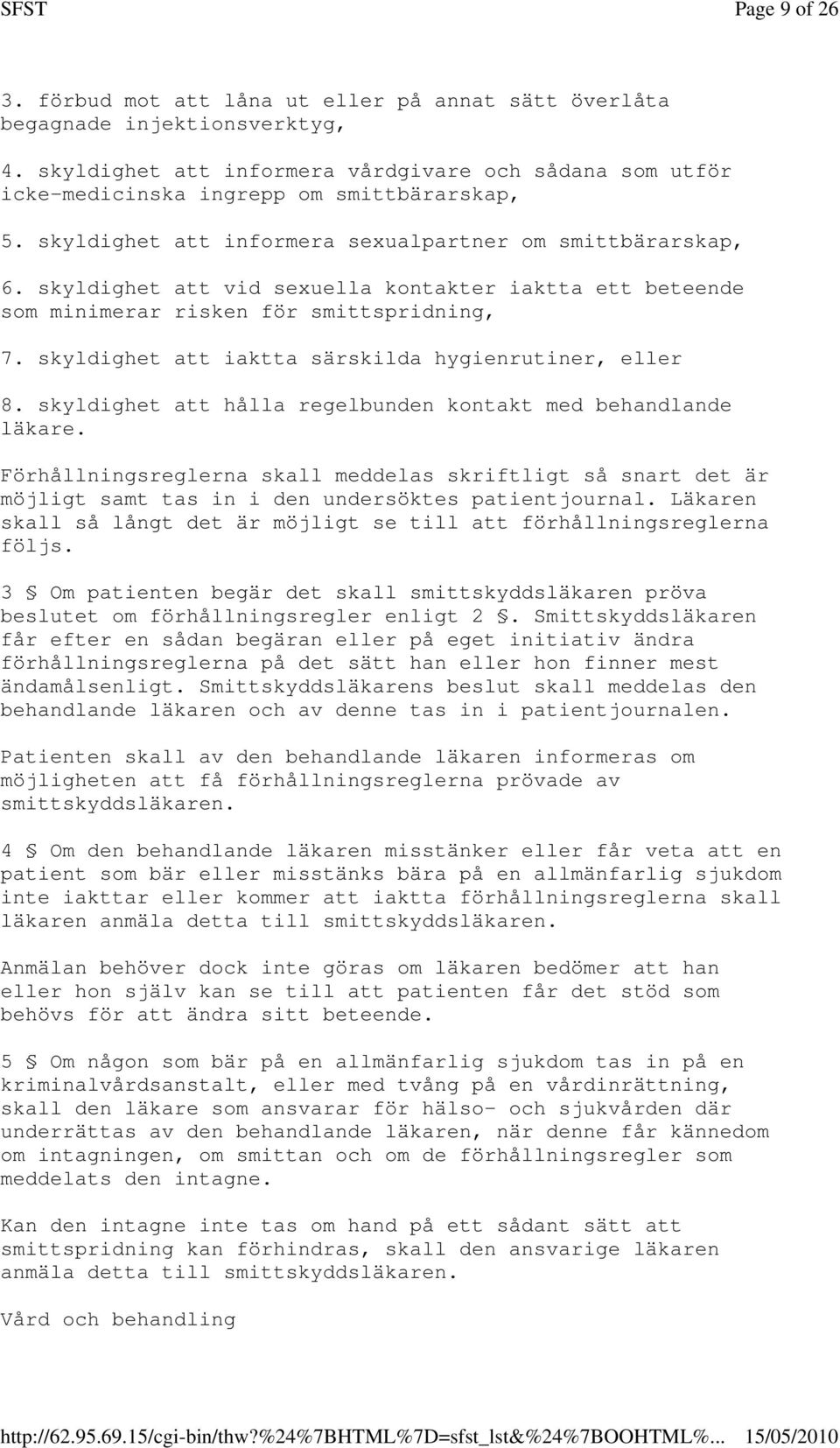 skyldighet att vid sexuella kontakter iaktta ett beteende som minimerar risken för smittspridning, 7. skyldighet att iaktta särskilda hygienrutiner, eller 8.