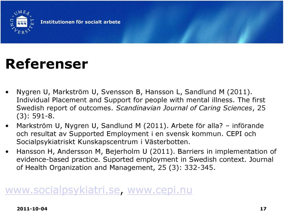 införande och resultat av Supported Employment i en svensk kommun. CEPI och Socialpsykiatriskt Kunskapscentrum i Västerbotten.