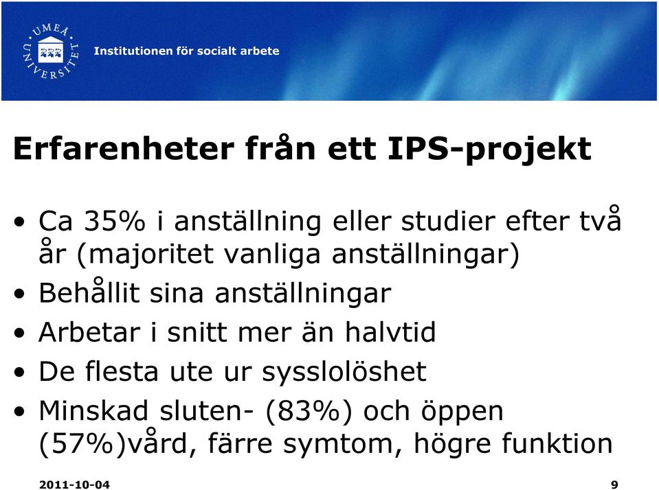 anställningar Arbetar i snitt mer än halvtid De flesta ute ur