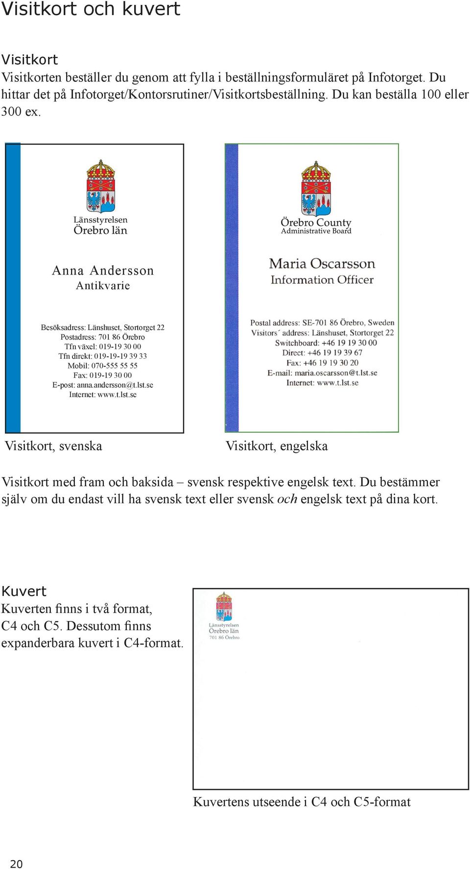 Anna Andersson Antikvarie Besöksadress: Länshuset, Stortorget 22 Postadress: 701 86 Örebro Tfn växel: 019-19 30 00 Tfn direkt: 019-19-19 39 33 Mobil: 070-555 55 55 Fax: 019-19 30 00 E-post: anna.