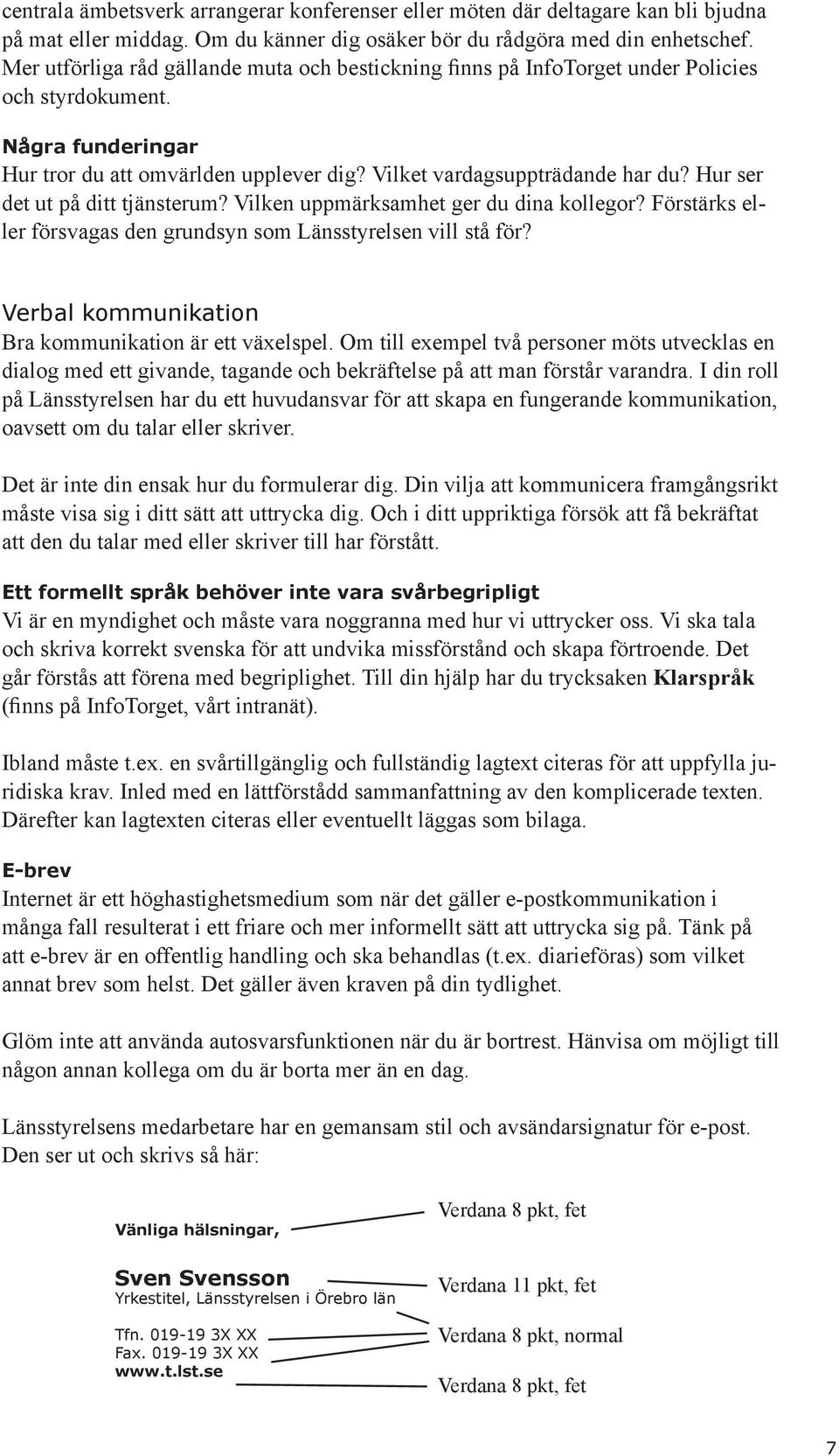 Hur ser det ut på ditt tjänsterum? Vilken uppmärksamhet ger du dina kollegor? Förstärks eller försvagas den grundsyn som Länsstyrelsen vill stå för?