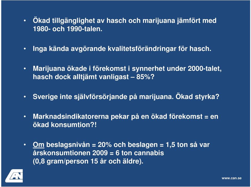 Marijuana ökade i förekomst i synnerhet under 2000-talet, hasch dock alltjämt vanligast 85%?