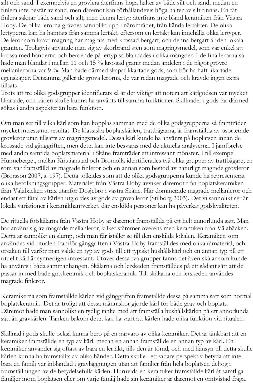 De olika lertyperna kan ha hämtats från samma lertäkt, eftersom en lertäkt kan innehålla olika lertyper.