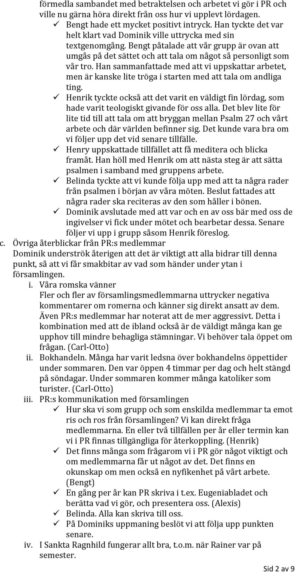 Han sammanfattade med att vi uppskattar arbetet, men är kanske lite tröga i starten med att tala om andliga ting.