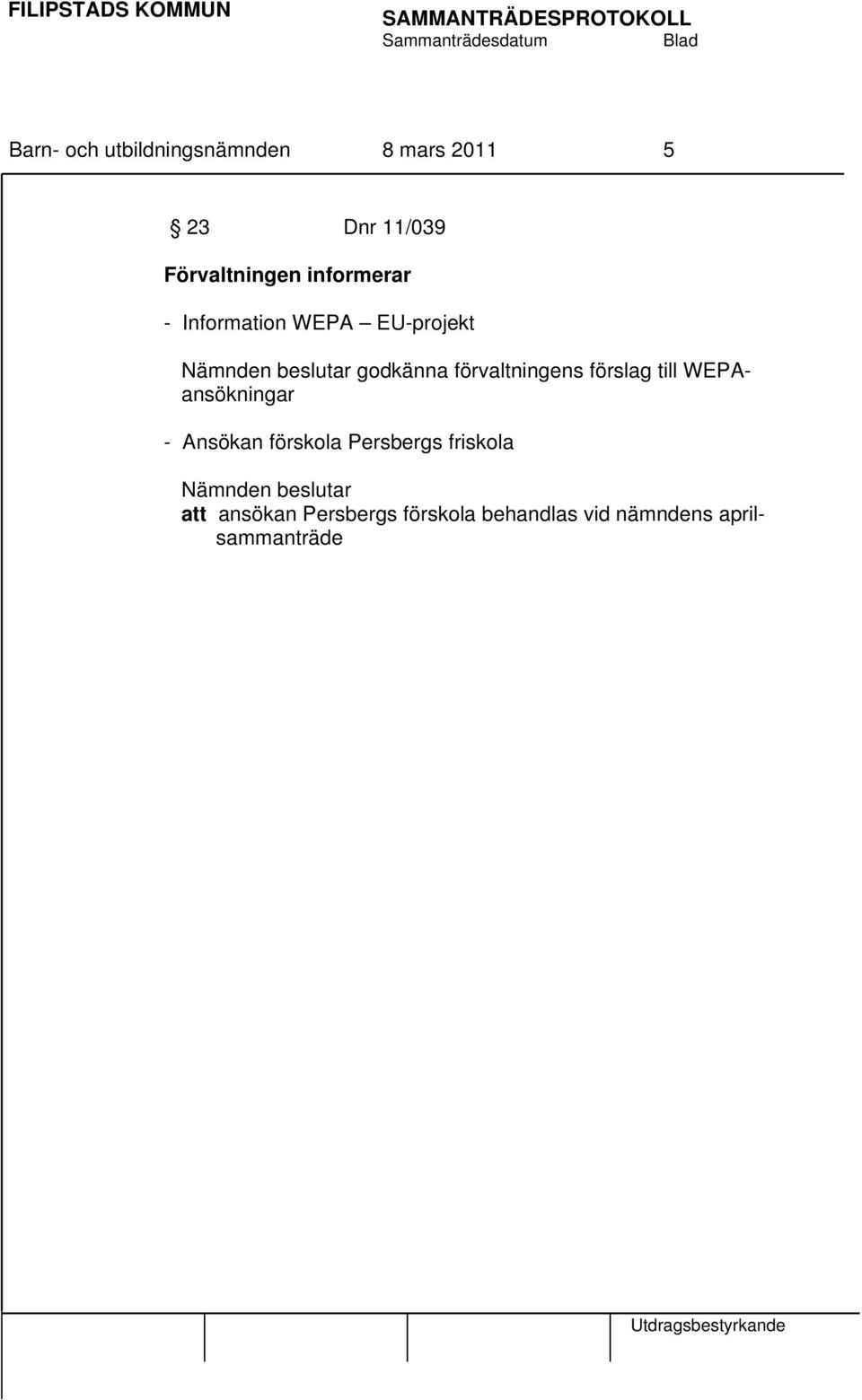 förvaltningens förslag till WEPAansökningar - Ansökan förskola