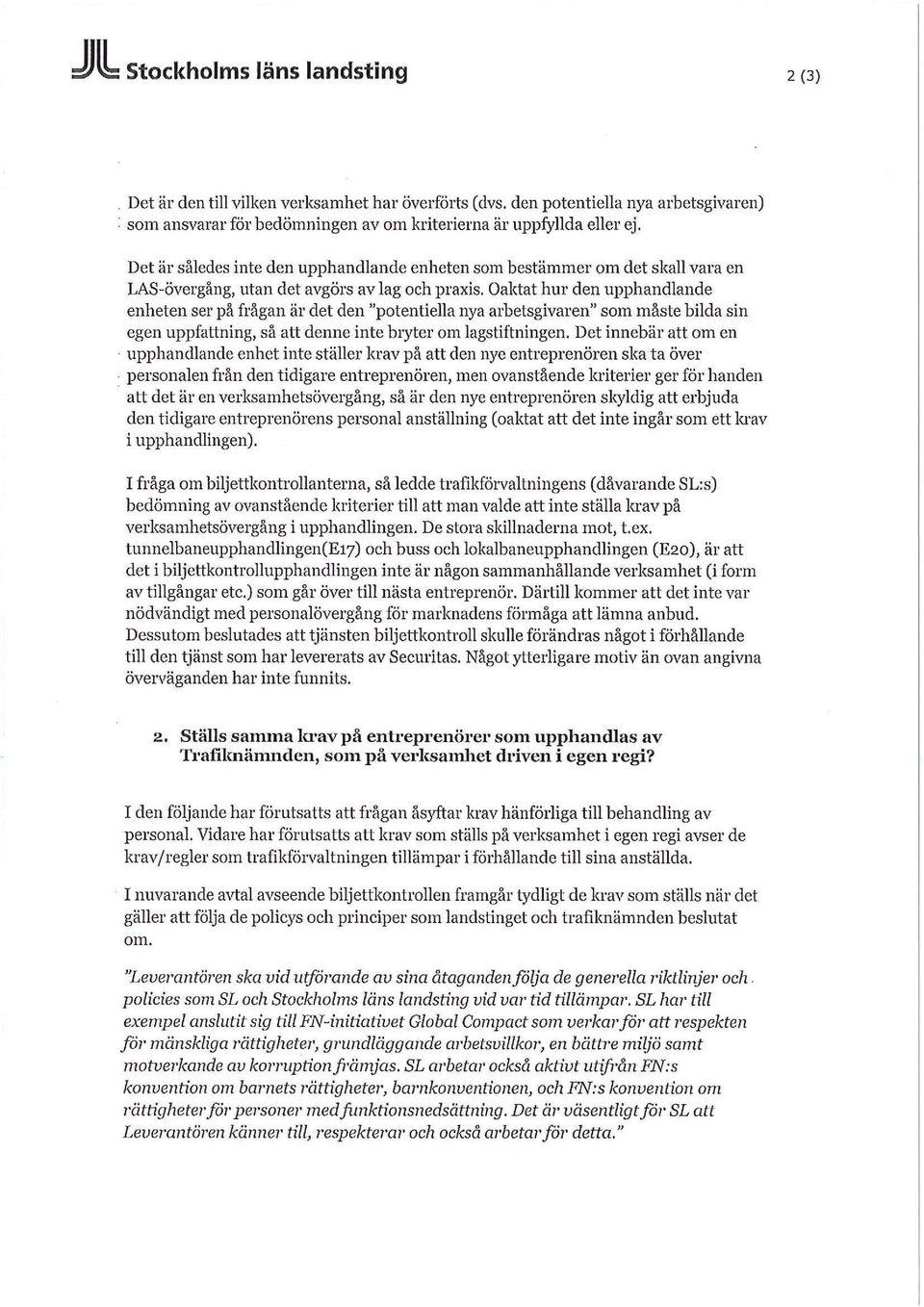 Oaktat hur den upphandlande enheten ser på frågan är det den "potentiella nya arbetsgivaren" som måste bilda sin egen uppfattning, så att denne inte bryter om lagstiftningen.