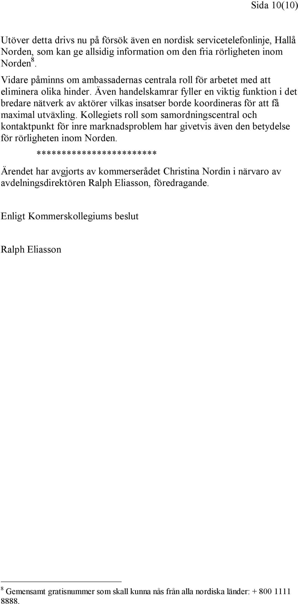 Även handelskamrar fyller en viktig funktion i det bredare nätverk av aktörer vilkas insatser borde koordineras för att få maximal utväxling.