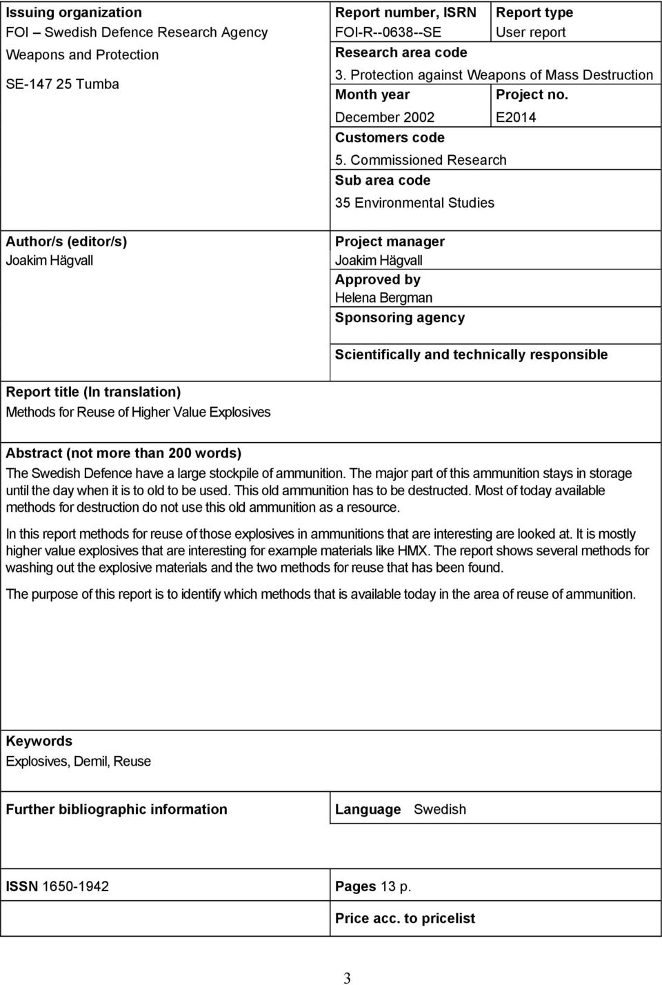 Commissioned Research Sub area code 35 Environmental Studies E2014 Author/s (editor/s) Joakim Hägvall Project manager Joakim Hägvall Approved by Helena Bergman Sponsoring agency Scientifically and