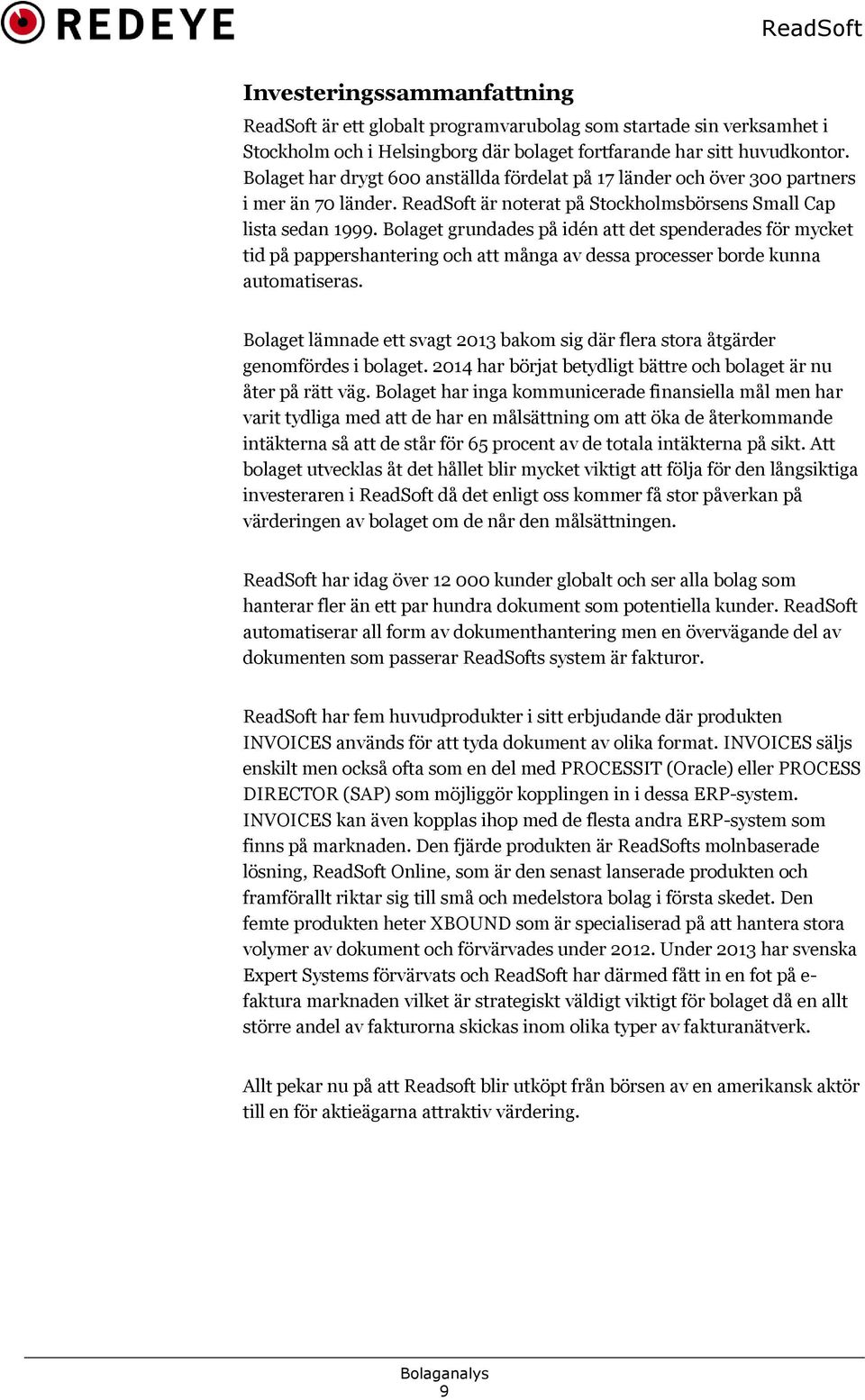 Bolaget grundades på idén att det spenderades för mycket tid på pappershantering och att många av dessa processer borde kunna automatiseras.