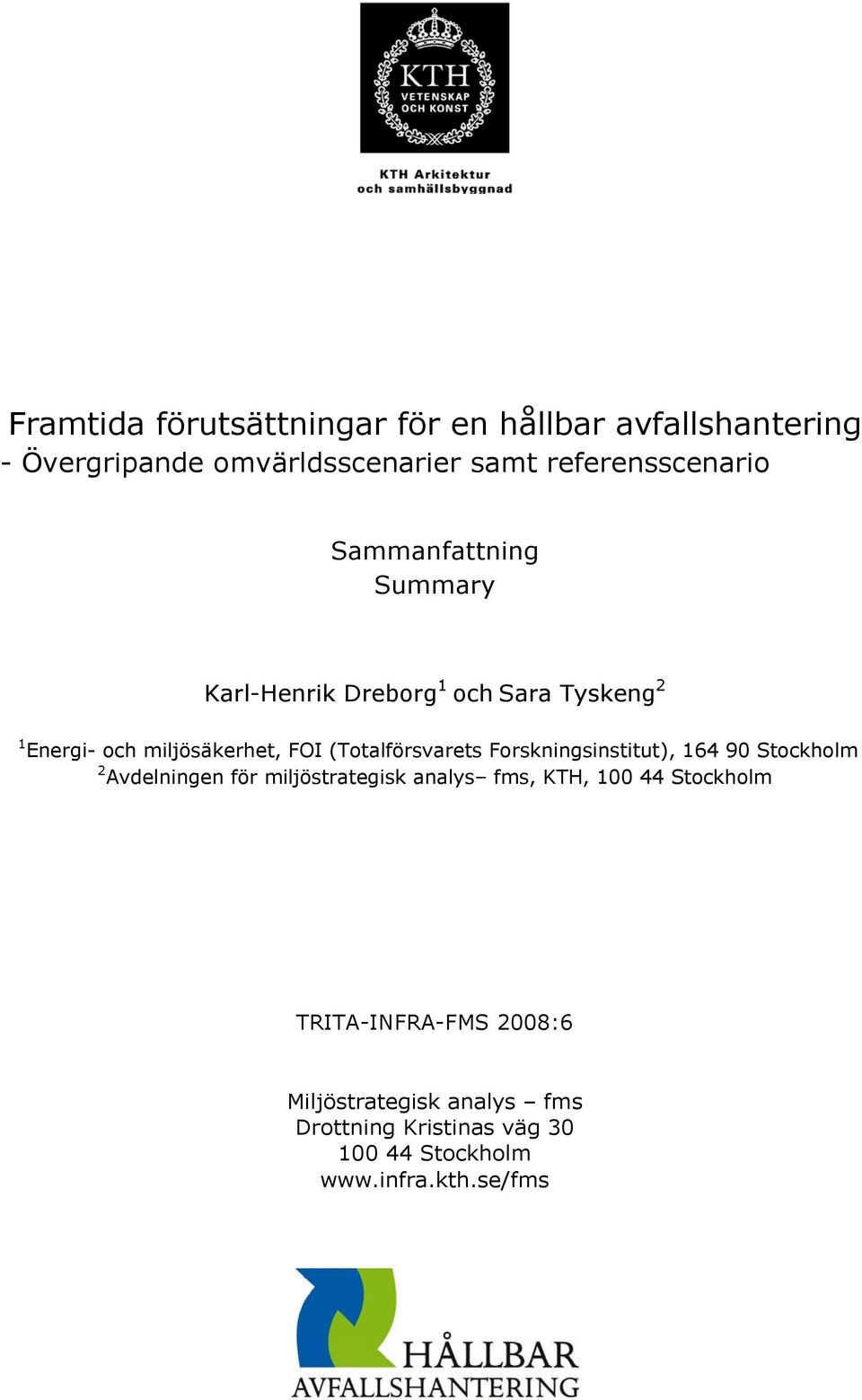 (Totalförsvarets Forskningsinstitut), 164 90 Stockholm 2 Avdelningen för miljöstrategisk analys fms, KTH, 100