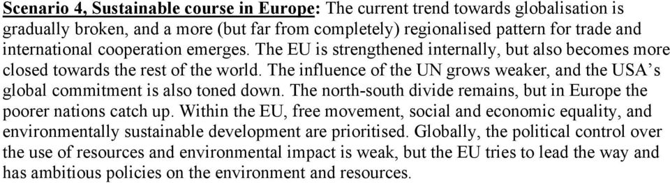 The influence of the UN grows weaker, and the USA s global commitment is also toned down. The north-south divide remains, but in Europe the poorer nations catch up.