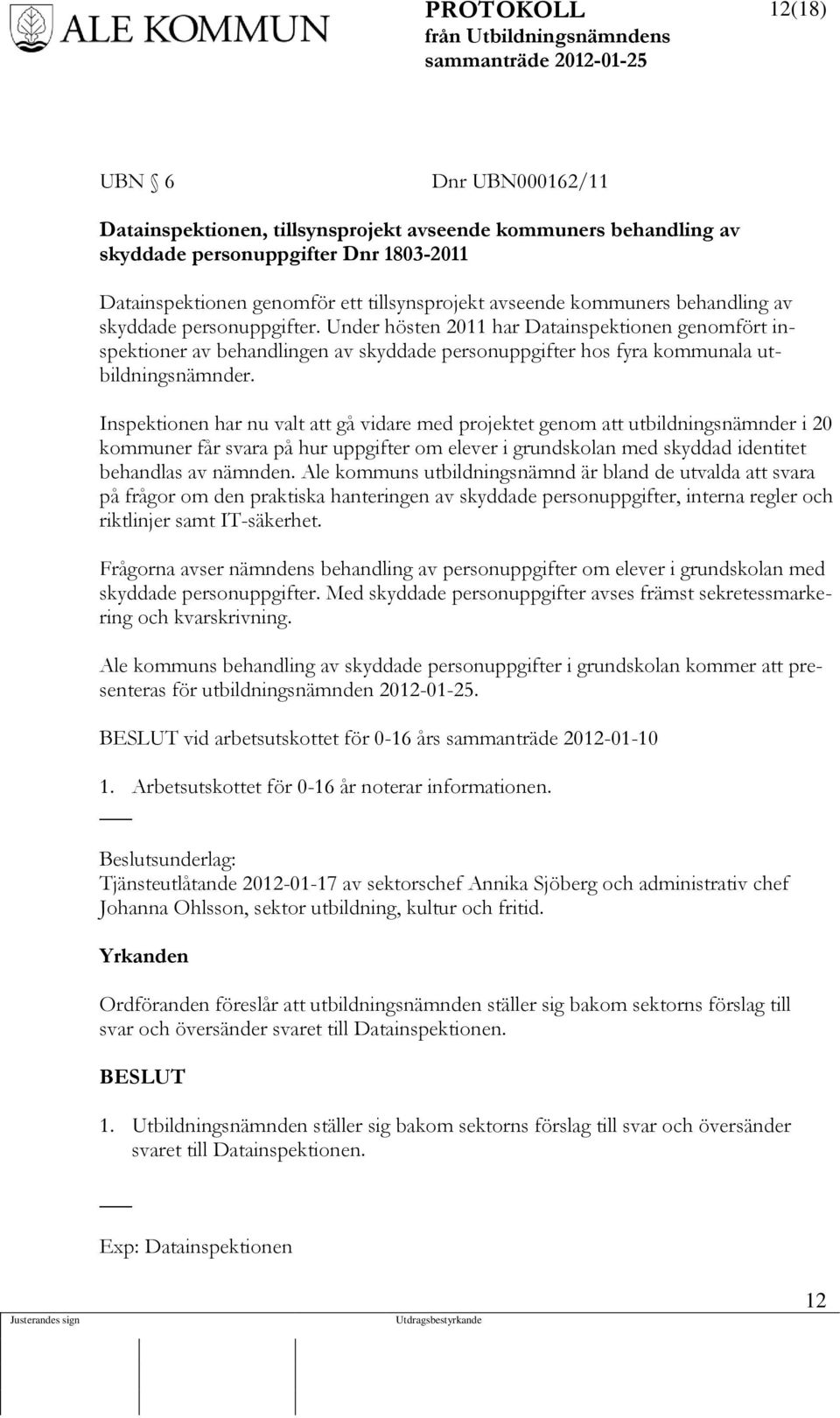 Inspektionen har nu valt att gå vidare med projektet genom att utbildningsnämnder i 20 kommuner får svara på hur uppgifter om elever i grundskolan med skyddad identitet behandlas av nämnden.