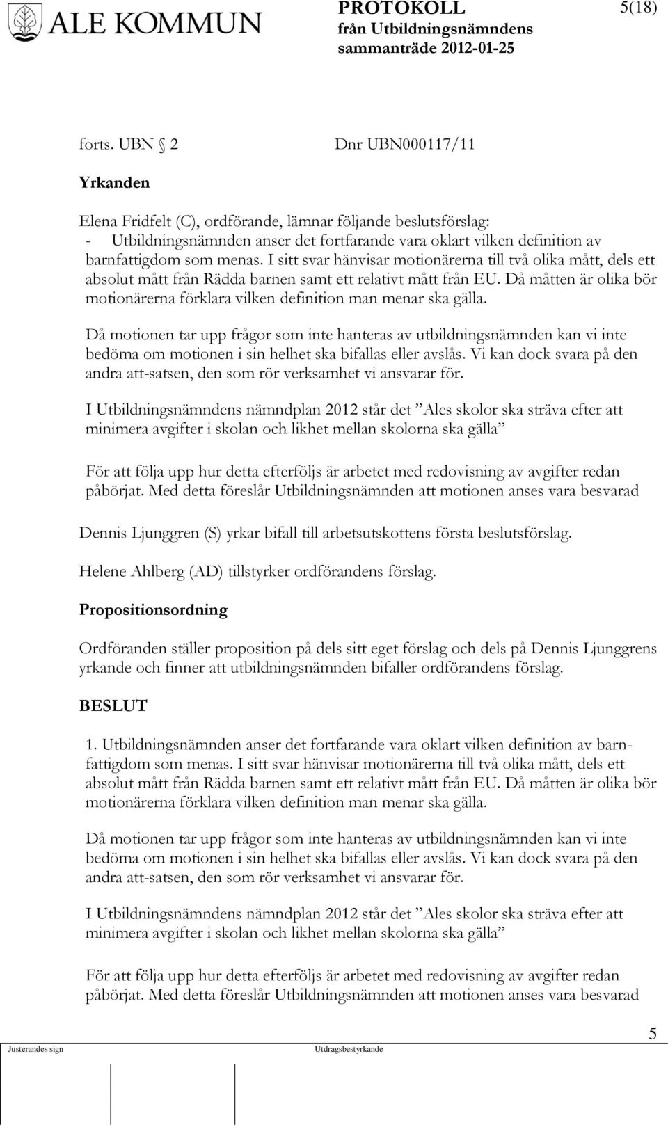 I sitt svar hänvisar motionärerna till två olika mått, dels ett absolut mått från Rädda barnen samt ett relativt mått från EU.