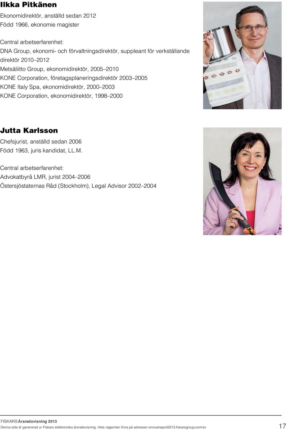 ekonomidirektör, 1998 2000 Jutta Karlsson Chefsjurist, anställd sedan 2006 Född 1963, juris kandidat, LL.M.