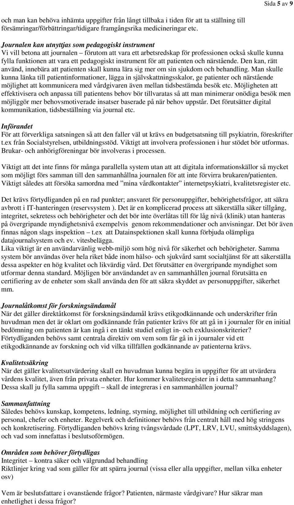 instrument för att patienten och närstående. Den kan, rätt använd, innebära att patienten skall kunna lära sig mer om sin sjukdom och behandling.