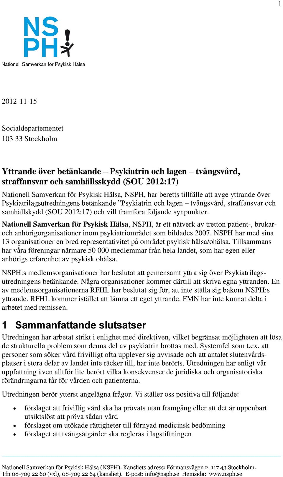 Nationell Samverkan för Psykisk Hälsa, NSPH, är ett nätverk av tretton patient-, brukaroch anhörigorganisationer inom psykiatriområdet som bildades 2007.