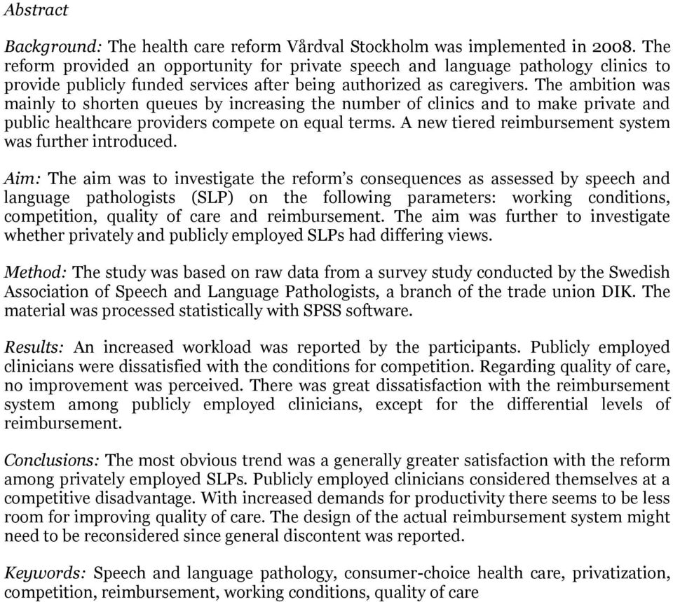 The ambition was mainly to shorten queues by increasing the number of clinics and to make private and public healthcare providers compete on equal terms.