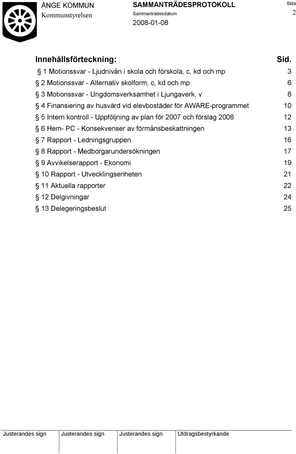 Ungdomsverksamhet i Ljungaverk, v 8 4 Finansiering av husvärd vid elevbostäder för AWARE-programmet 10 5 Intern kontroll - Uppföljning av plan för