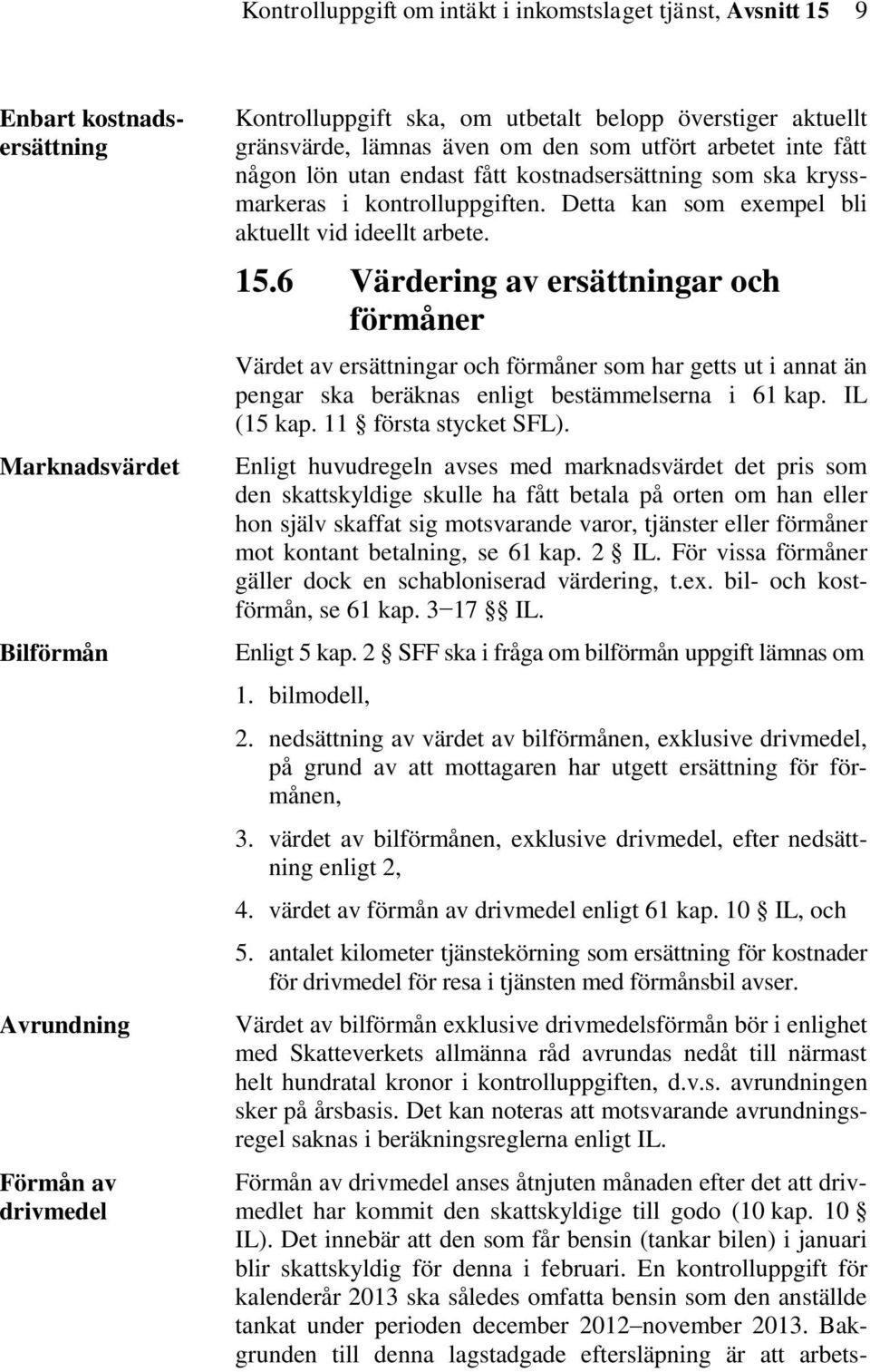 Detta kan som exempel bli aktuellt vid ideellt arbete. 15.