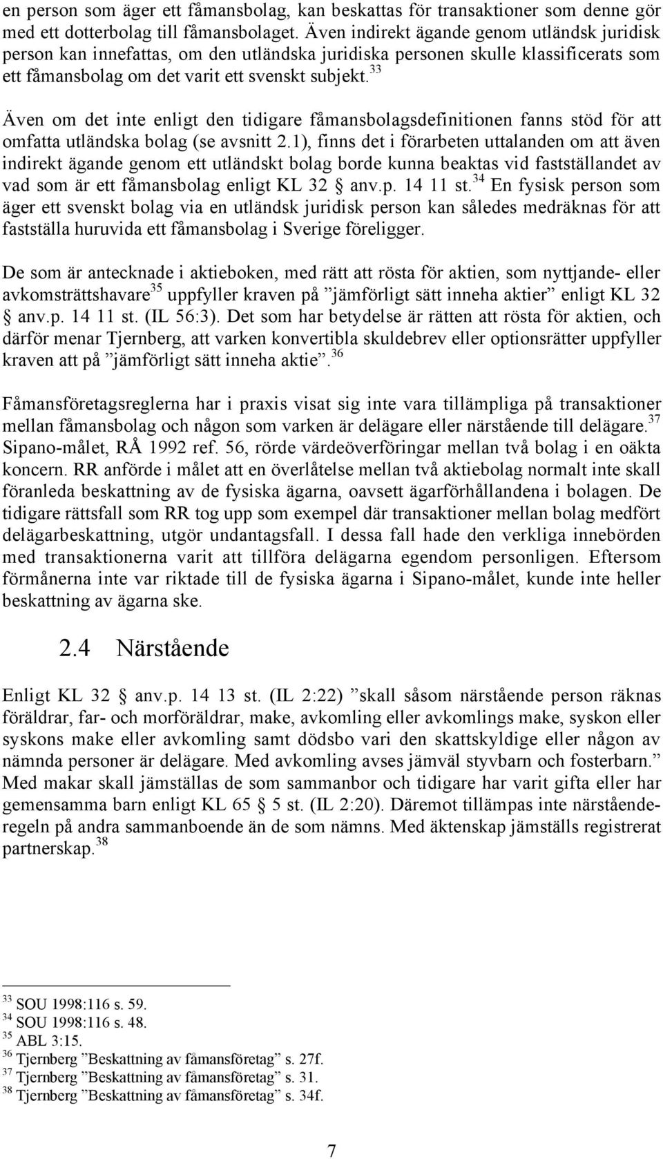 33 ven om det inte enligt den tidigare fœmansbolagsdefinitionen fanns stšd fšr att omfatta utlšndska bolag (se avsnitt 2.