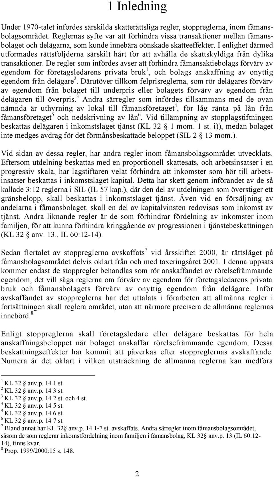 I enlighet dšrmed utformades ršttsfšljderna sšrskilt hœrt fšr att avhœlla de skattskyldiga frœn dylika transaktioner.