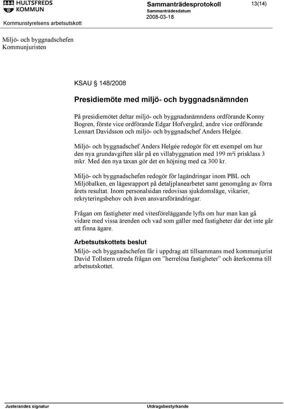 Miljö- och byggnadschef Anders Helgée redogör för ett exempel om hur den nya grundavgiften slår på en villabyggnation med 199 m²i prisklass 3 mkr. Med den nya taxan gör det en höjning med ca 300 kr.